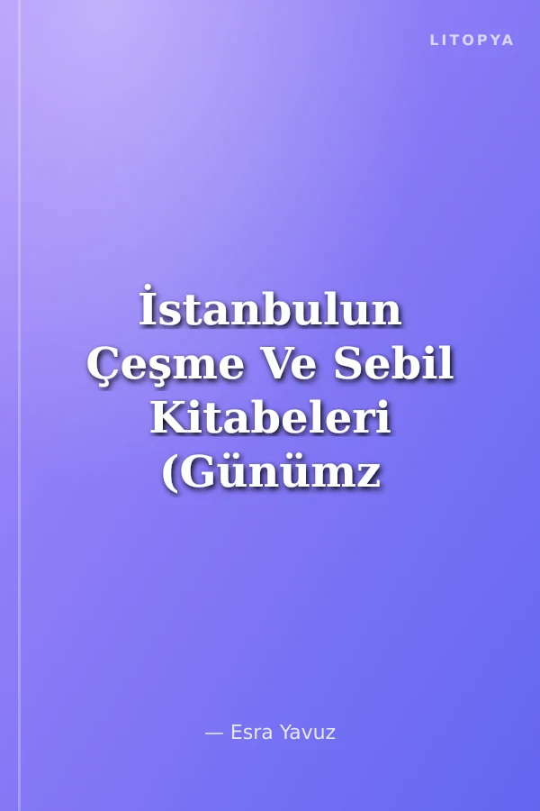 İstanbulun Çeşme Ve Sebil Kitabeleri (Günümz Türkçesiyle Birlikte