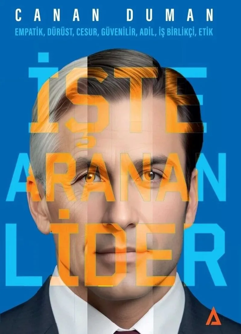 İşte Aranan Lider Empatik, Dürüst, Cesur, Güvenilir, Adil, İş Birlikçi, Etik