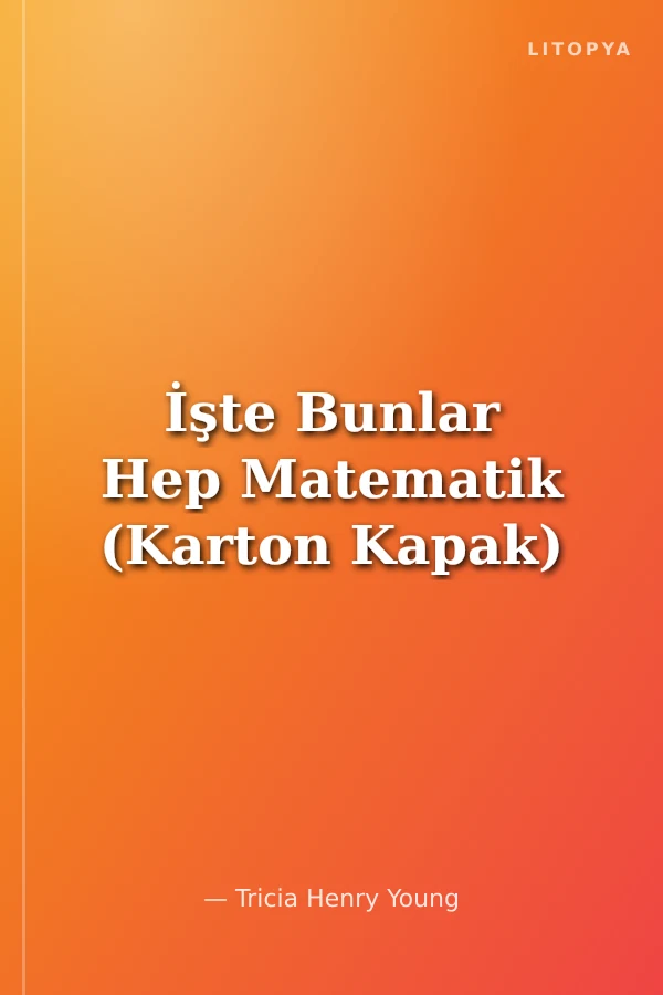 İşte Bunlar Hep Matematik (Karton Kapak)