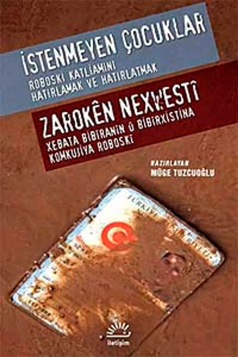 İstenmeyen Çocuklar - Roboski Katliamını Hatırlamak ve Hatırlatmak Zaroken Nexwesti - Xebata Biriranin u Bibirxistina Komkujiya Roboski