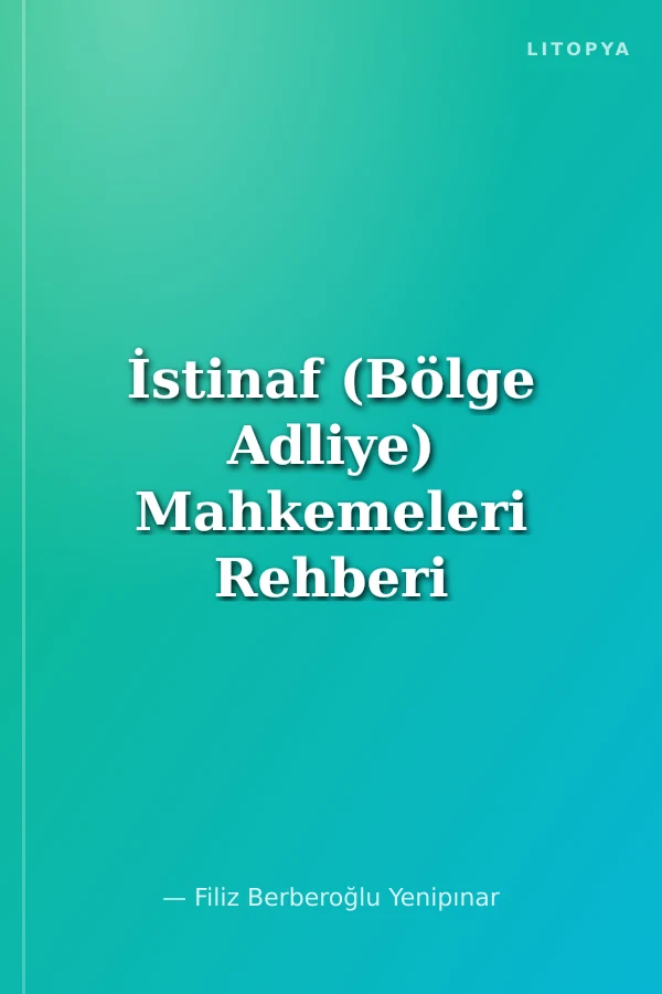 İstinaf (Bölge Adliye) Mahkemeleri Rehberi