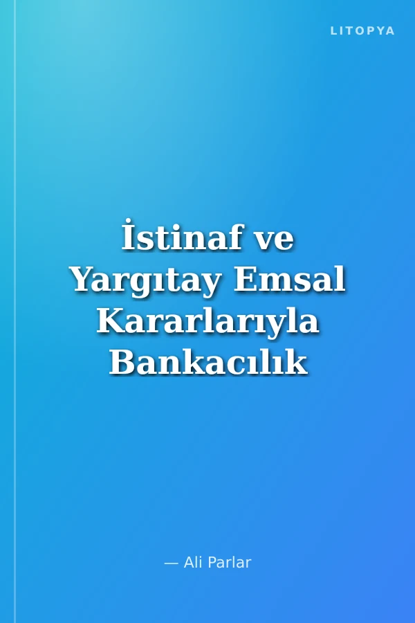 İstinaf ve Yargıtay Emsal Kararlarıyla Bankacılık Suçları