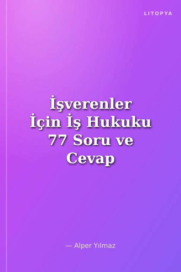İşverenler İçin İş Hukuku 77 Soru ve Cevap