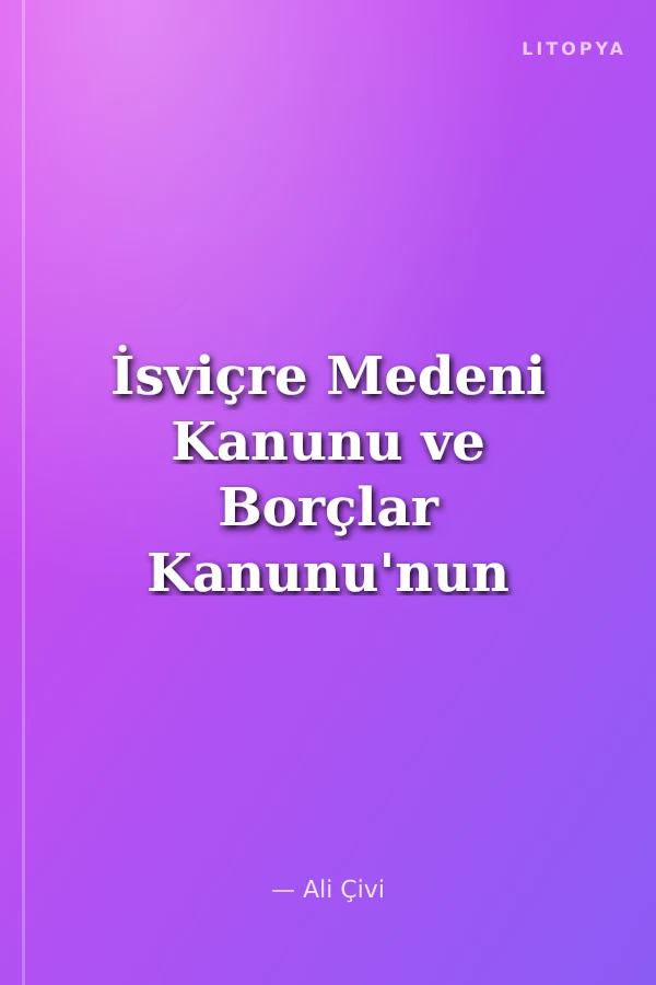 İsviçre Medeni Kanunu ve Borçlar Kanunu'nun Alınışının 80. Yılı