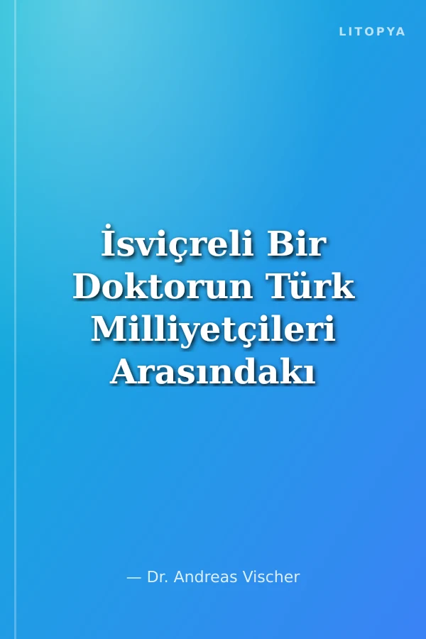 İsviçreli Bir Doktorun Türk Milliyetçileri Arasındakı Anıları
