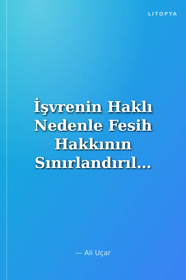 İşvrenin Haklı Nedenle Fesih Hakkının Sınırlandırılması