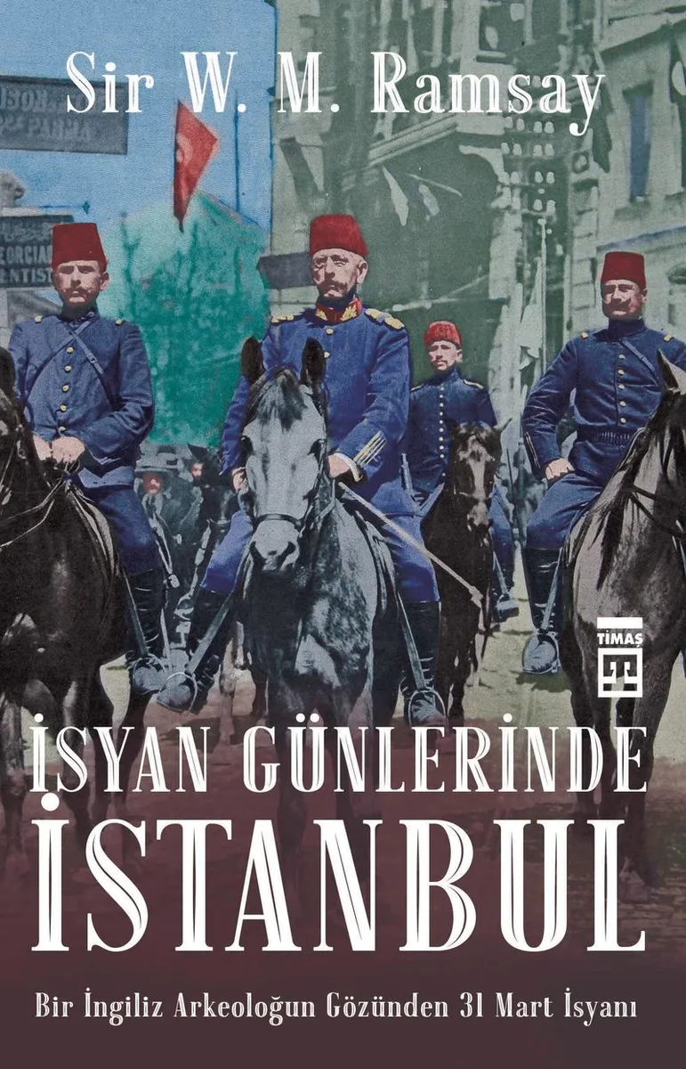 İsyan Günlerinde İstanbul Bir İngiliz Arkeoloğun Gözünden 31 Mart İsyanı