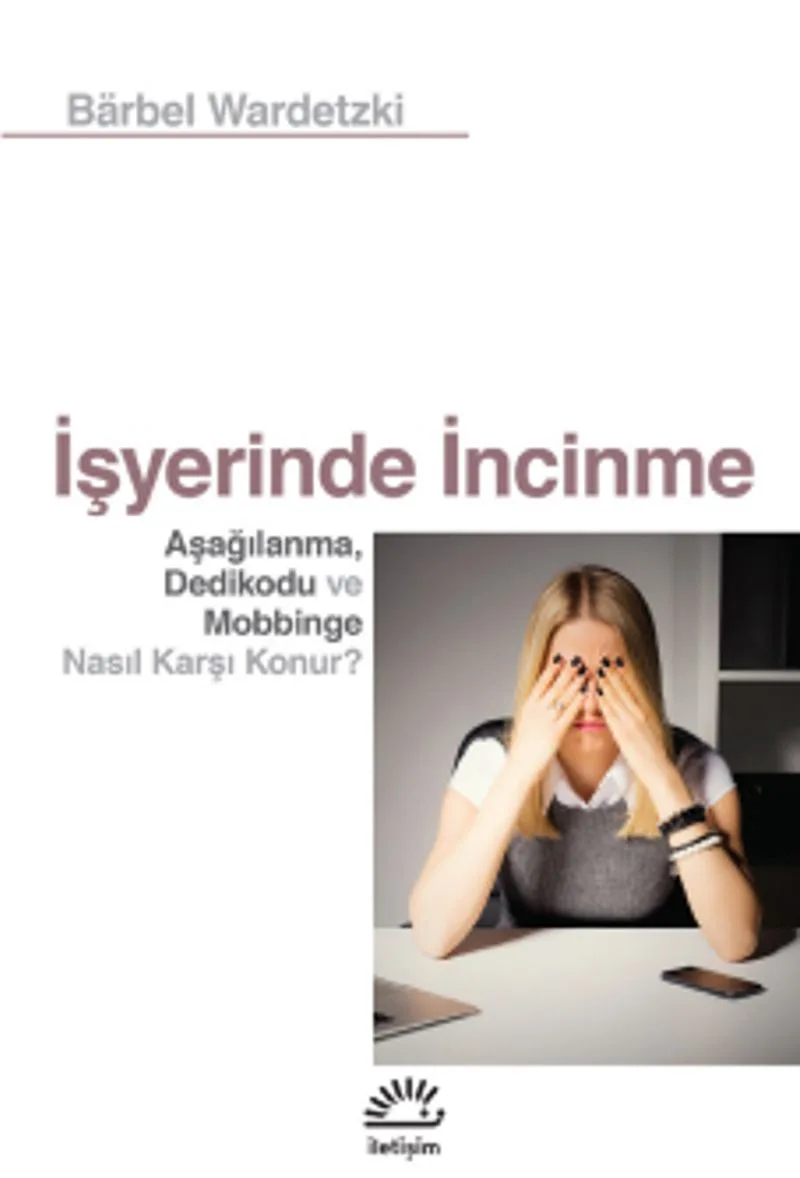 İşyerinde İncinme Aşağılanma, Dedikodu ve Mobbinge Nasıl Karşı Konur?