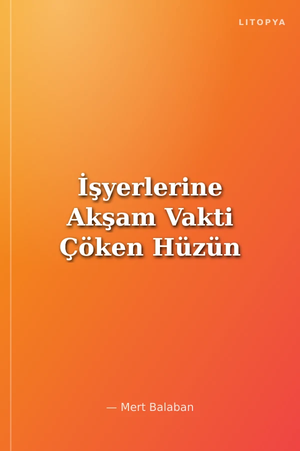 İşyerlerine Akşam Vakti Çöken Hüzün