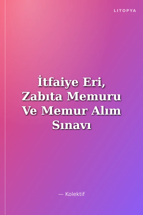 İtfaiye Eri, Zabıta Memuru Ve Memur Alım Sınavı Konu Anlatımlı