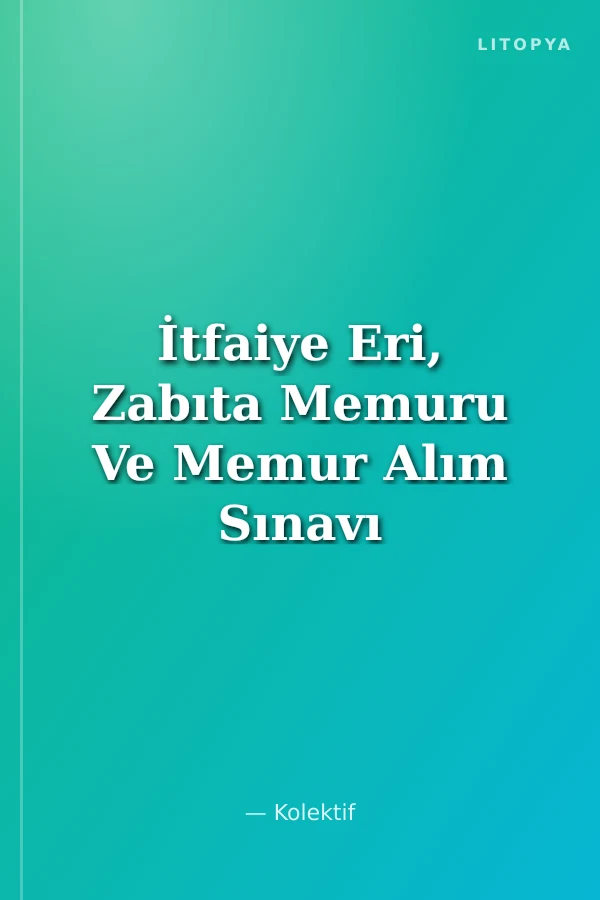 İtfaiye Eri, Zabıta Memuru Ve Memur Alım Sınavı Soru Bankası - Tamamı Karekod Çözümlü