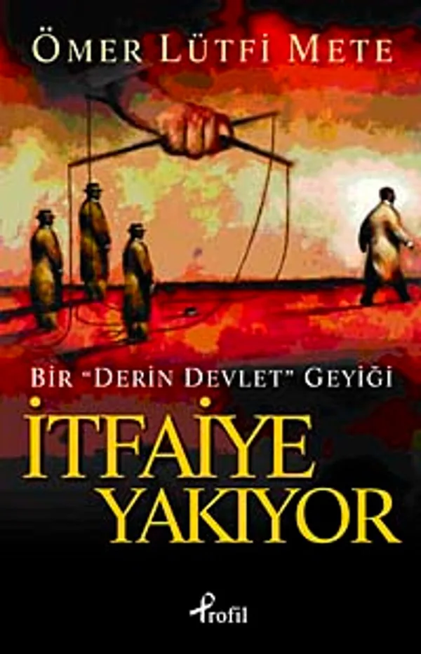 İtfaiye Yakıyor Bir "Derin Devlet" Geyiği