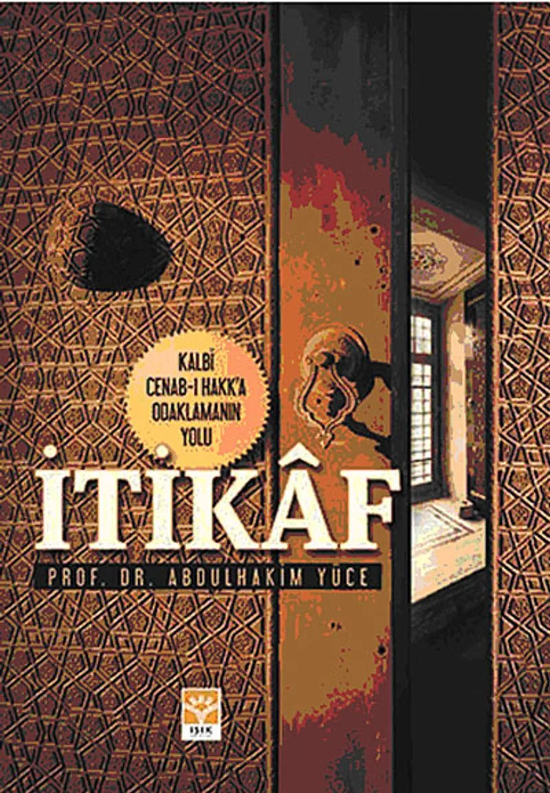 İtikaf Kalbi Cenab-ı Hakk'a Odaklamanın Yolu