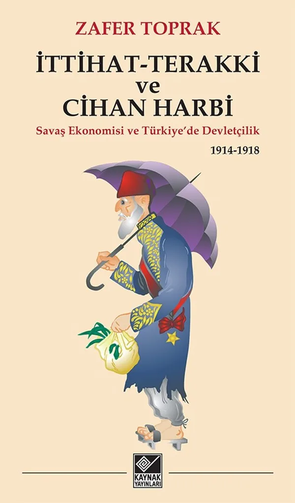 İttihat-Terakki ve Cihan Harbi Savaş Ekonomisi ve Türkiye'de Devletçilik 1914-1918