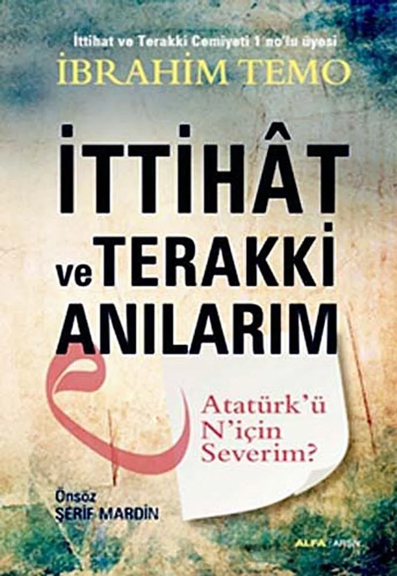 İttihat ve Terakki Anılarım Atatürk'ü N'için Severim?