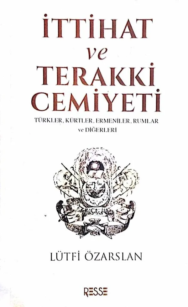 İttihat ve Terakki Cemiyeti Türkler, Kürtler, Ermeniler, Rumlar ve Diğerleri
