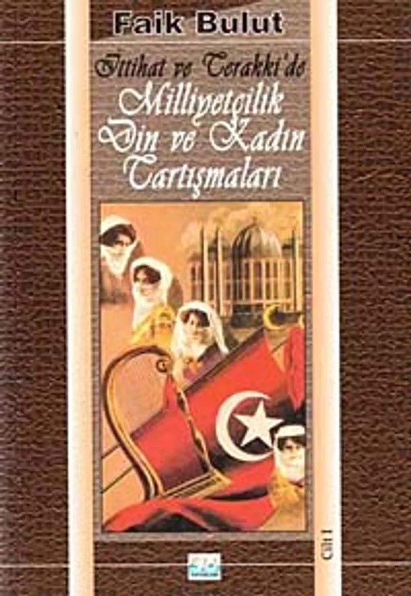 İttihat ve Terakkide Milliyetçilik Din ve Kadın Tartışmaları II
