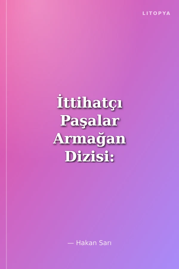 İttihatçı Paşalar Armağan Dizisi: Cemal Paşa