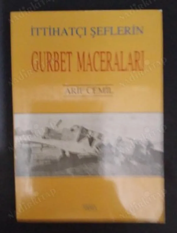 İttihatçı Şeflerin Gurbet Maceraları