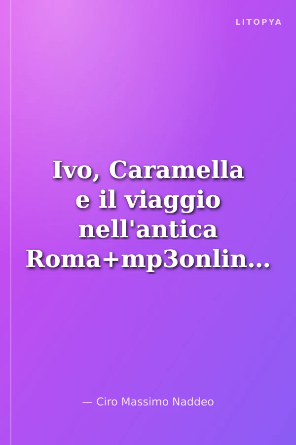 Ivo, Caramella e il viaggio nell'antica Roma+mp3online