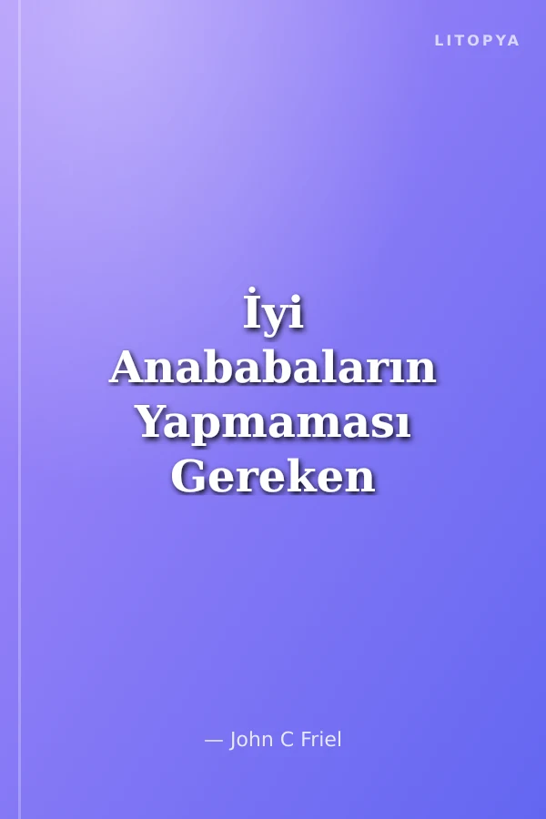 İyi Anababaların Yapmaması Gereken 7 Hata