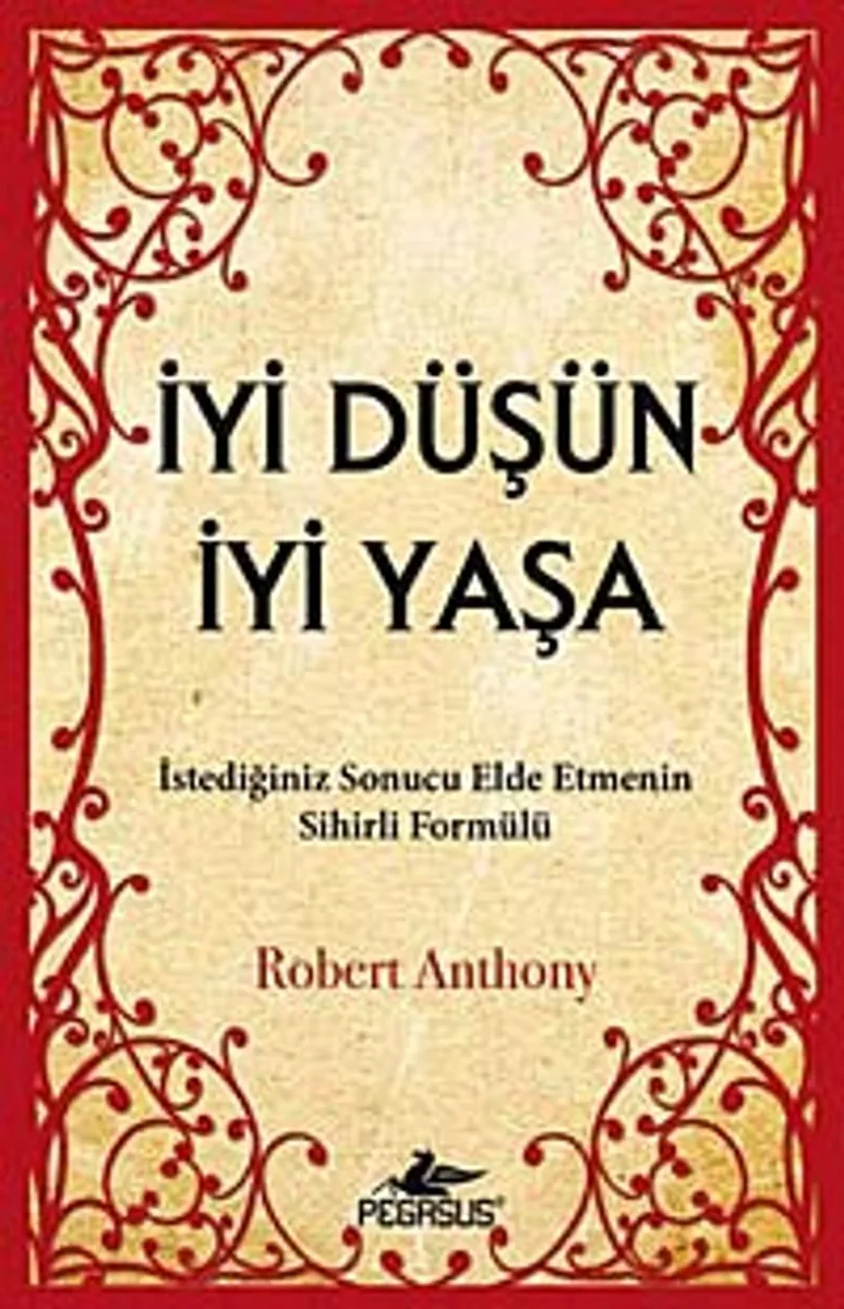 İyi Düşün İyi Yaşa İstediğiniz Sonucu Elde Etmenin Sihirli Formülü