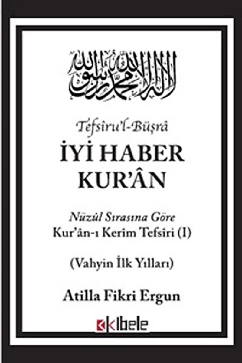 İyi Haber Kur'an Nuzul Sırasına Göre Kuran-ı Kerim Tefsiri - Vahyin İlk Yılları