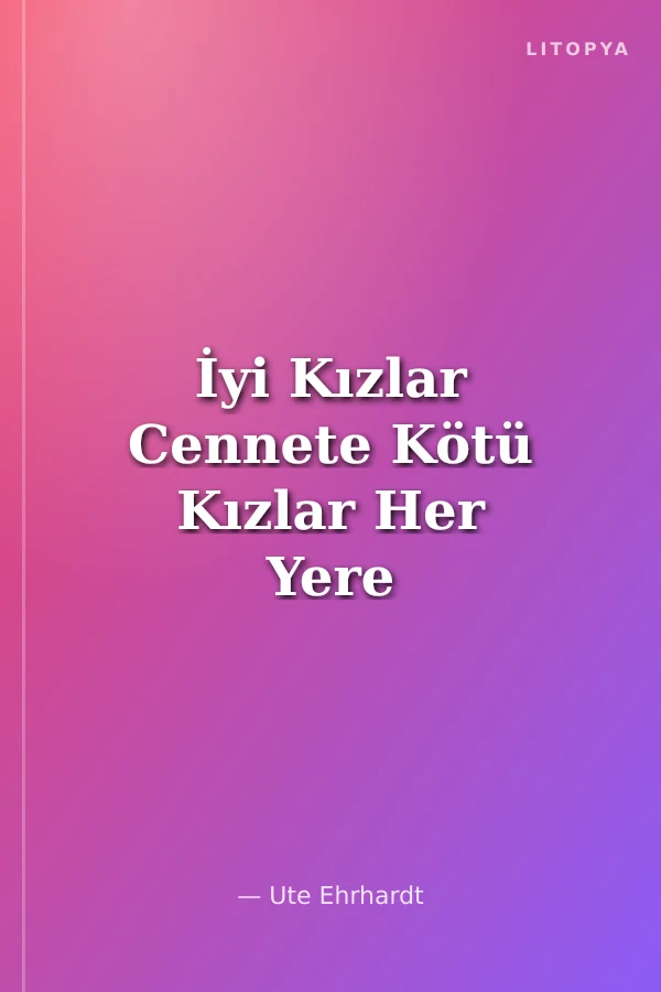 İyi Kızlar Cennete Kötü Kızlar Her Yere