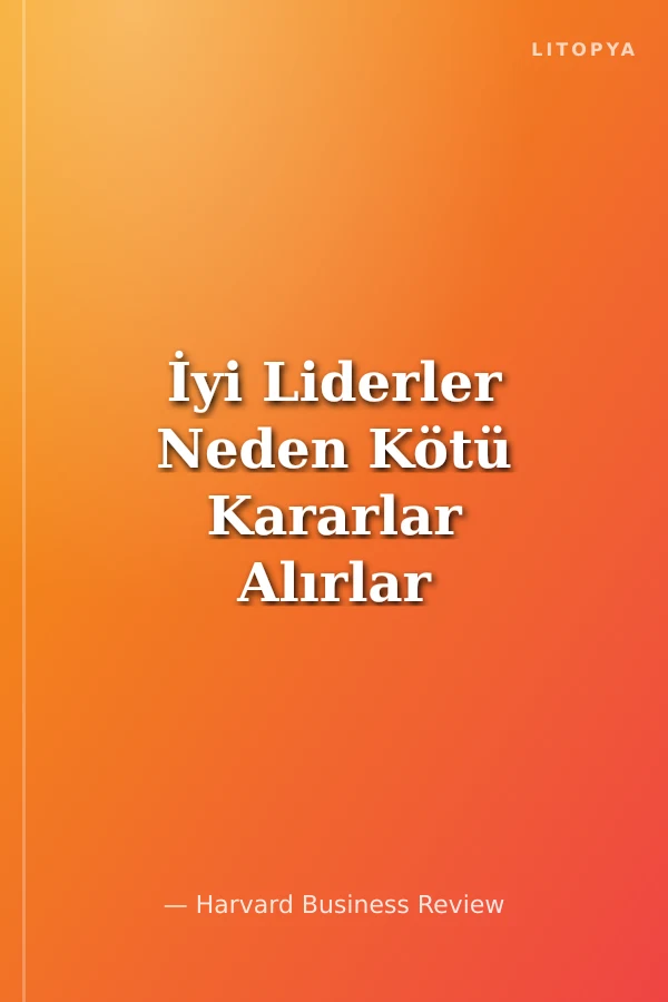 İyi Liderler Neden Kötü Kararlar Alırlar