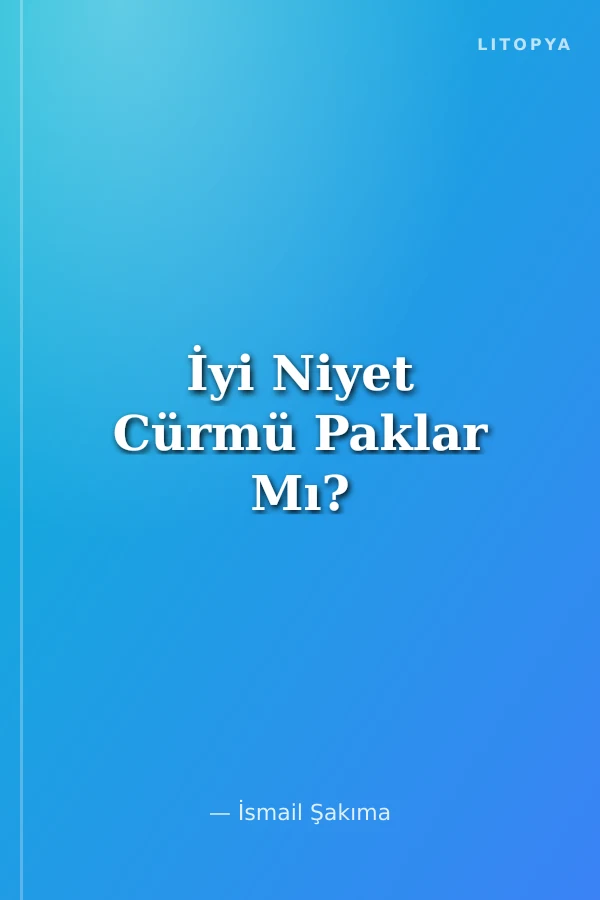 İyi Niyet Cürmü Paklar Mı?