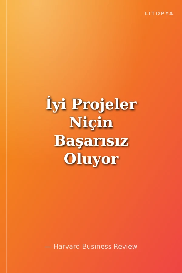 İyi Projeler Niçin Başarısız Oluyor