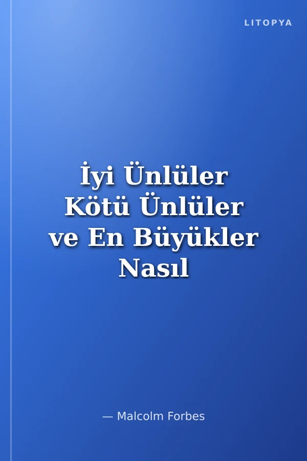 İyi Ünlüler Kötü Ünlüler ve En Büyükler Nasıl Öldüler?