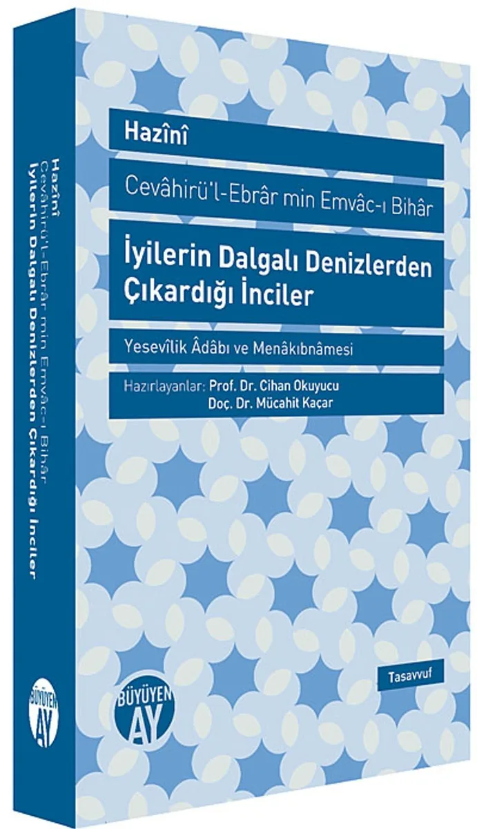 İyilerin Dalgalı Denizlerden Çıkardığı İnciler (Cevahirü-l-Ebrar min Emvac-ı Bihar) Yesevilik Adabı ve Menakıbnamesi