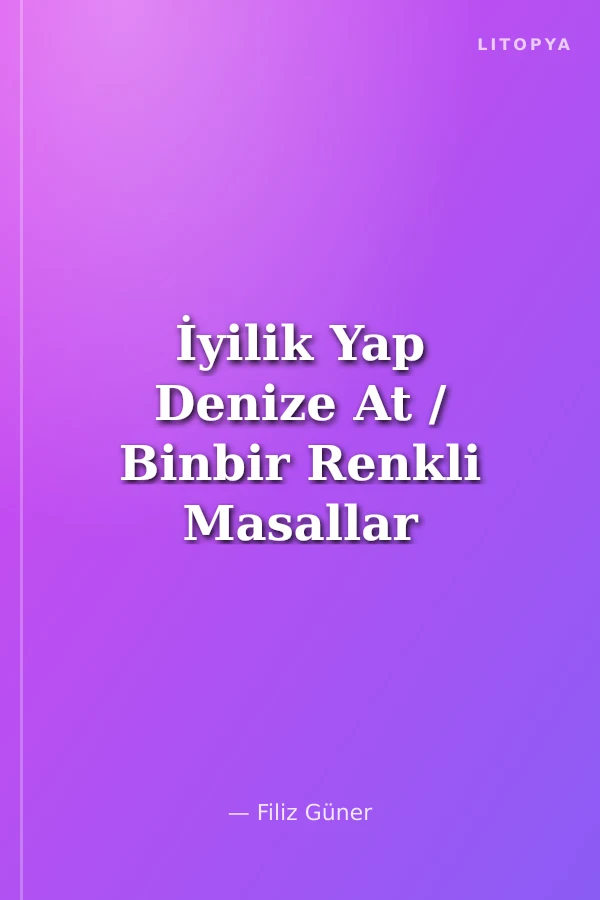İyilik Yap Denize At / Binbir Renkli Masallar Serisi -4