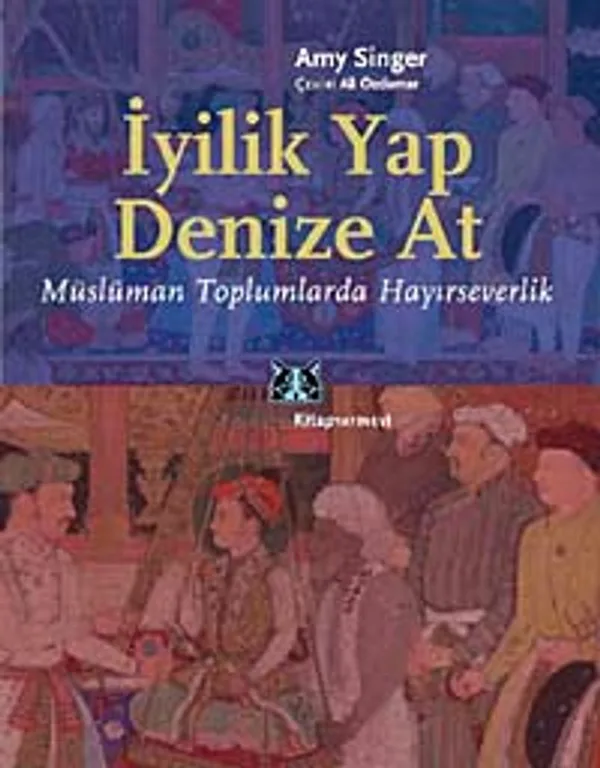 İyilik Yap Denize At Müslüman Toplumlarda Hayırseverlik