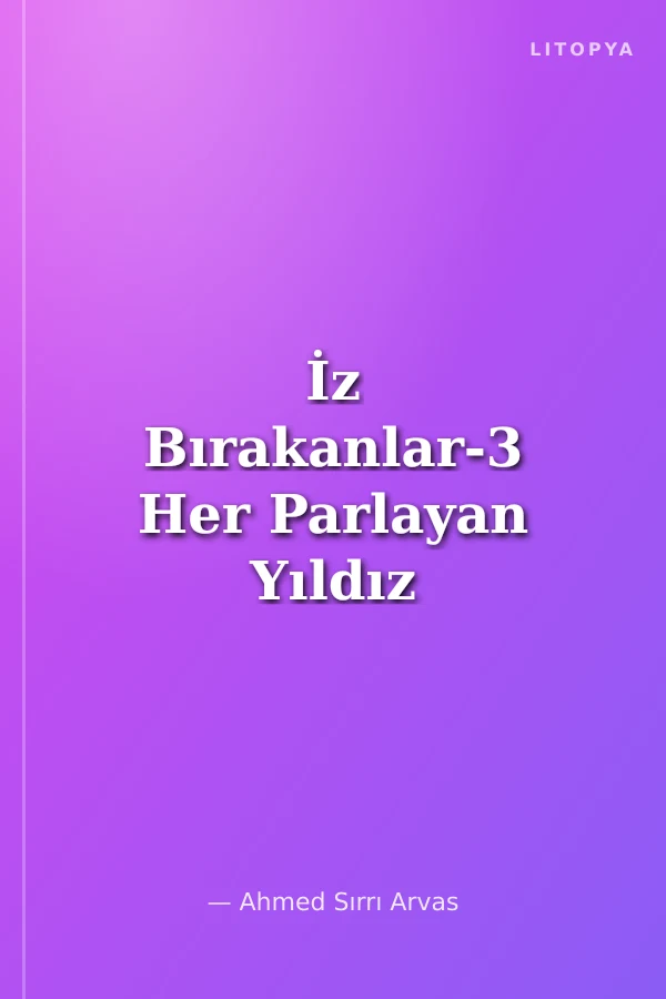 İz Bırakanlar-3 Her Parlayan Yıldız Değildir