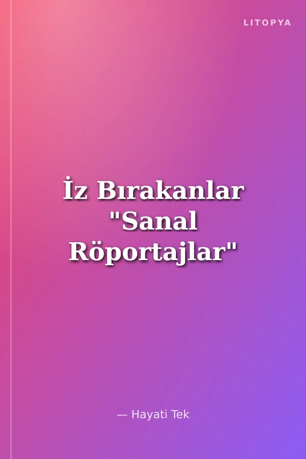 İz Bırakanlar "Sanal Röportajlar"