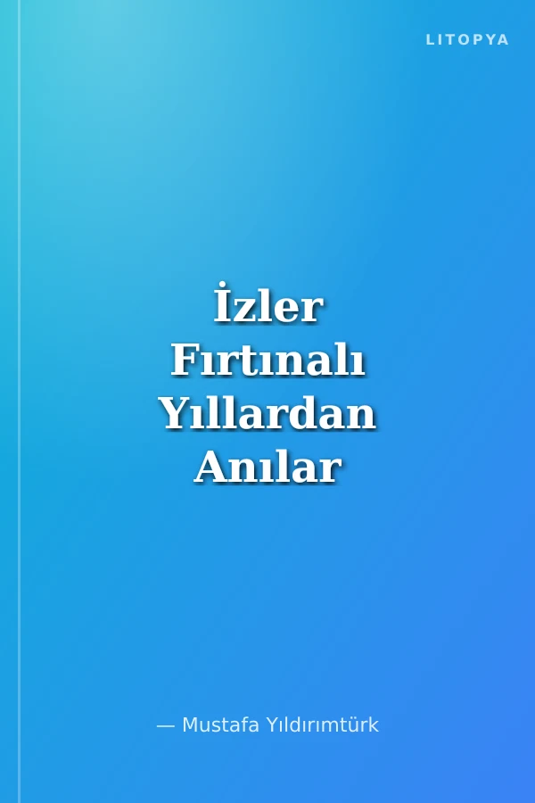 İzler Fırtınalı Yıllardan Anılar 1970-1990