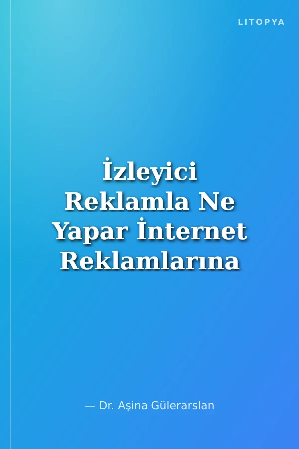 İzleyici Reklamla Ne Yapar İnternet Reklamlarına Yönelik Kullanım ve Motivasyonlar