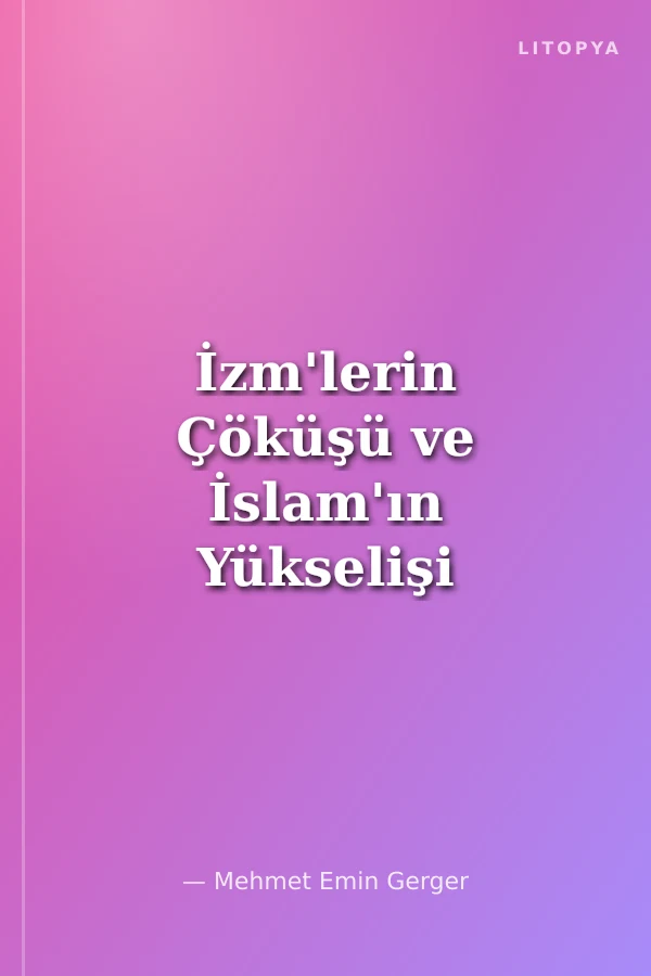 İzm'lerin Çöküşü ve İslam'ın Yükselişi