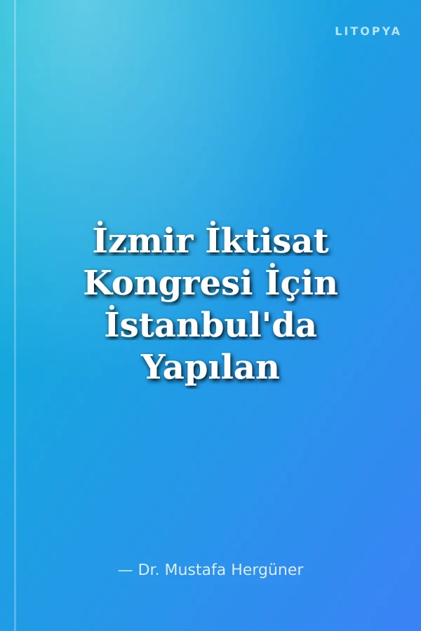 İzmir İktisat Kongresi İçin İstanbul'da Yapılan Çalışmalar