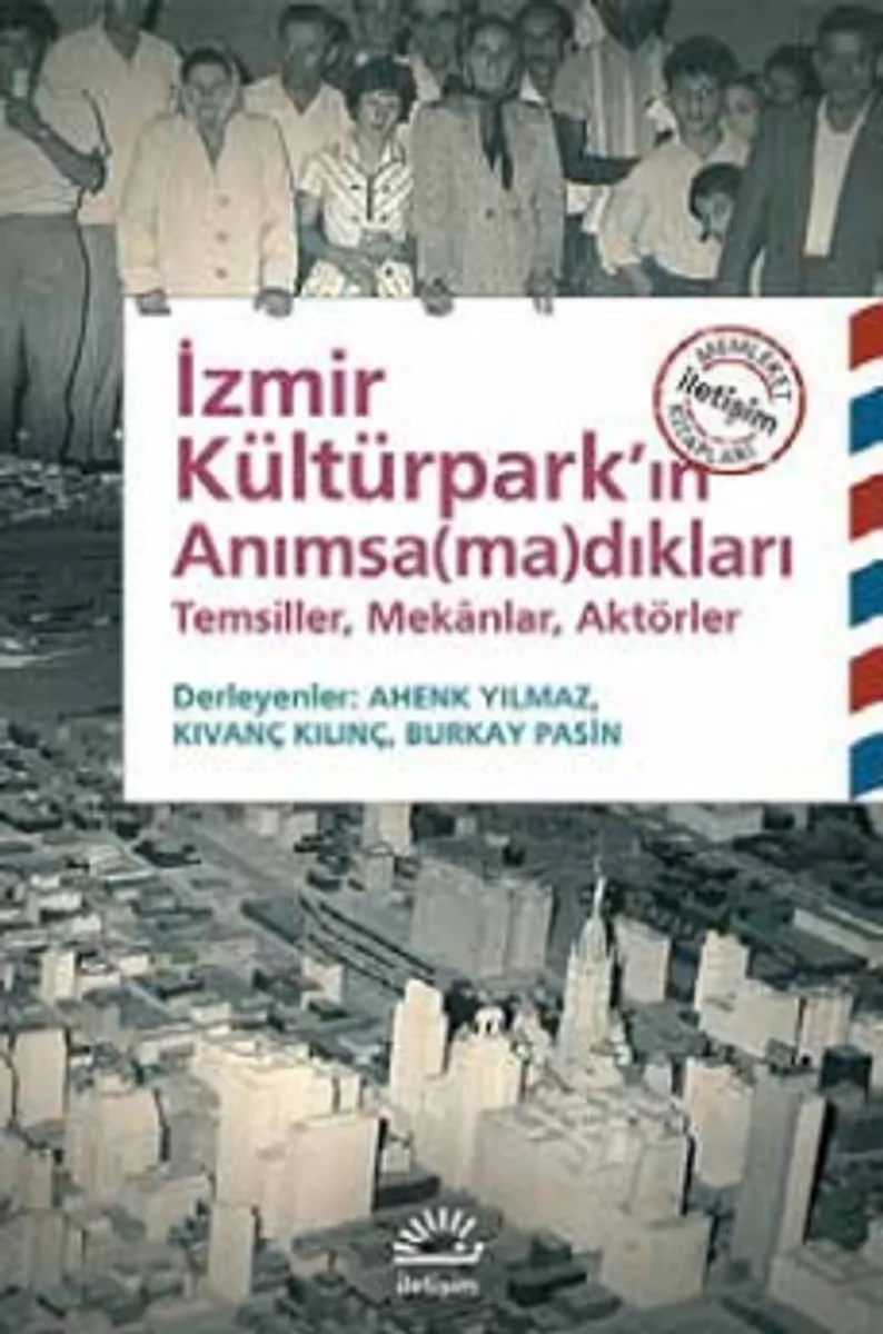 İzmir Kültürpark'ın Anımsamadıkları Temsiller, Mekanlar, Aktörler