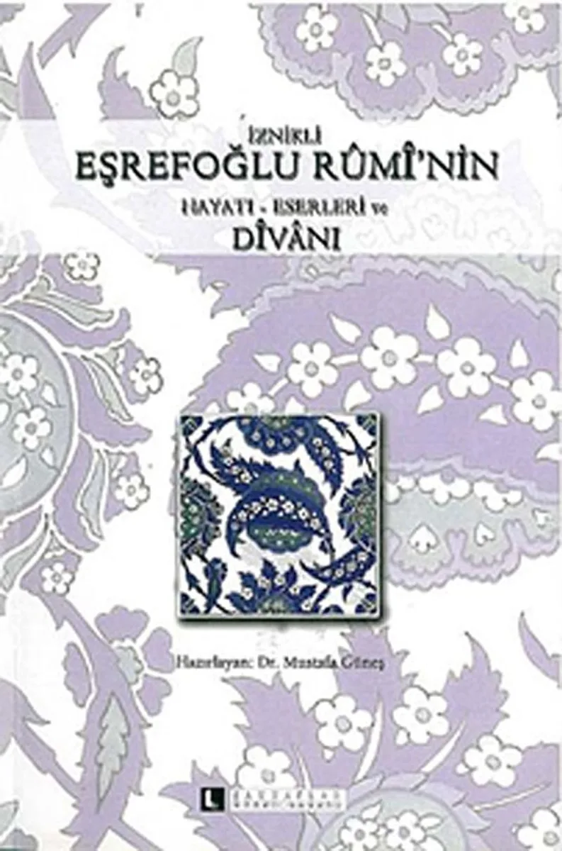 İznikli Eşrefoğlu Rumi'nin Hayatı - Eserleri ve Divanı