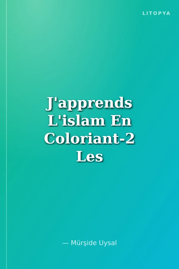 J'apprends L'islam En Coloriant-2 Les Piliers de la Foi