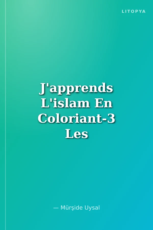 J'apprends L'islam En Coloriant-3 Les Piliers de L'islam