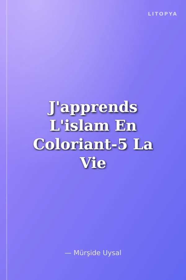 J'apprends L'islam En Coloriant-5 La Vie de Notre Prophete