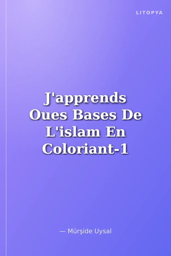 J'apprends Oues Bases De L'islam En Coloriant-1 (Boyamalı Dini Bilgiler)