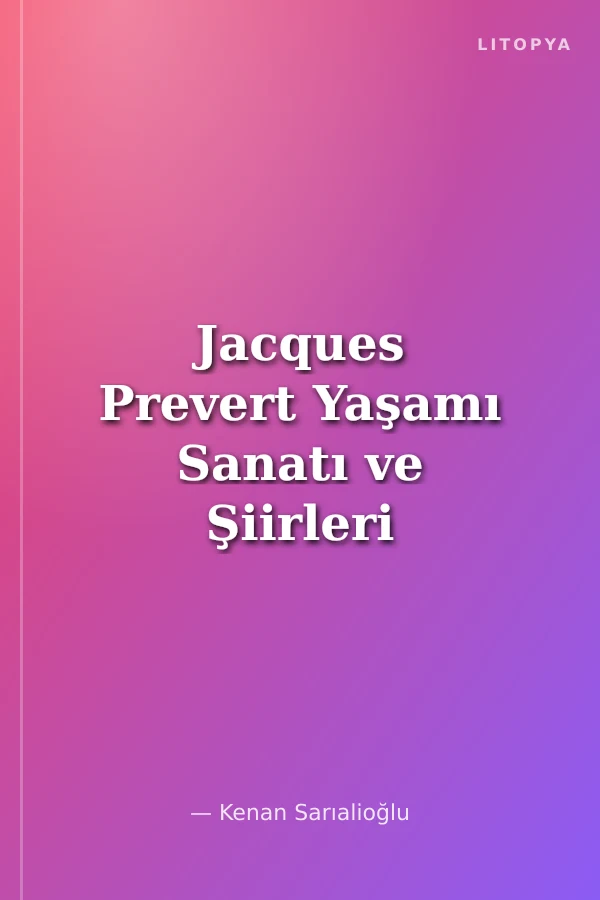 Jacques Prevert Yaşamı Sanatı ve Şiirleri