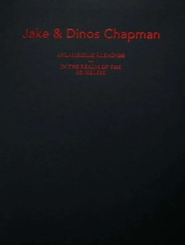 Jake ve Dinos Chapman: Anlamsızlık Aleminde - Jake and Dinos Chapman: In the Realm of the Senseless