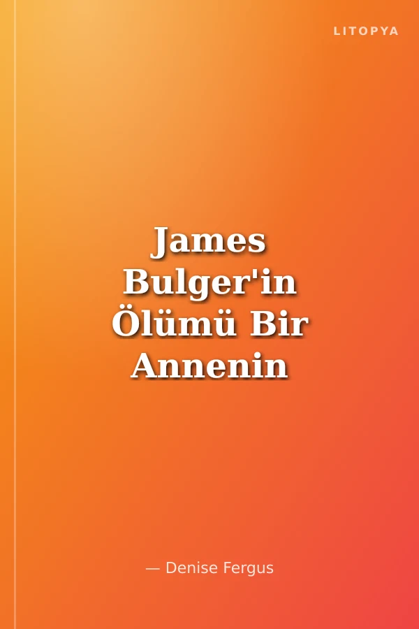 James Bulger'in Ölümü Bir Annenin Dünyayı Sarsan Hikayesi